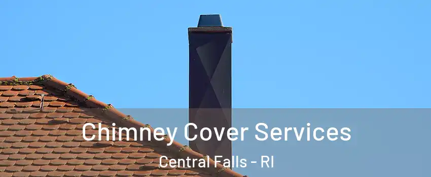  Chimney Cover Services Central Falls - RI