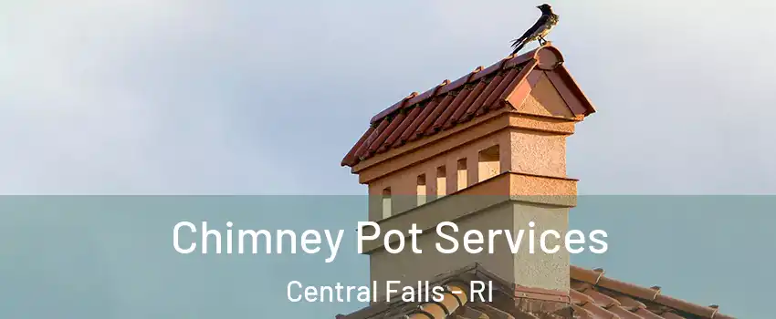  Chimney Pot Services Central Falls - RI