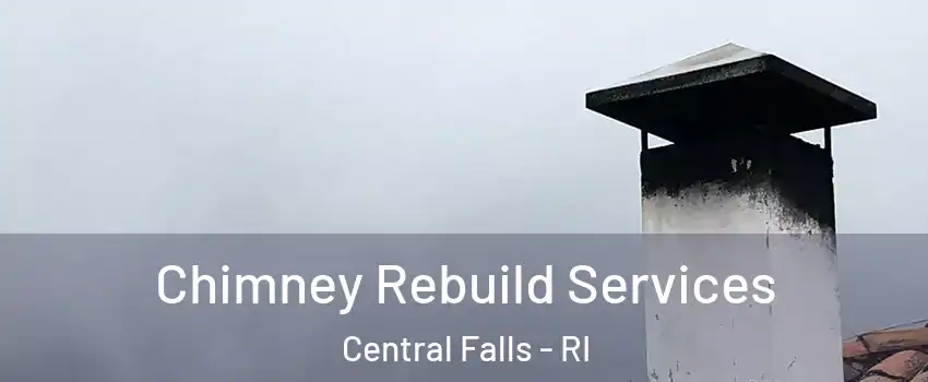  Chimney Rebuild Services Central Falls - RI