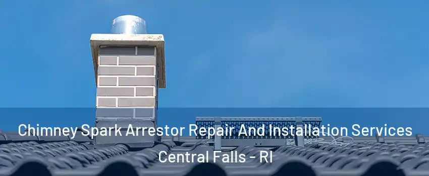  Chimney Spark Arrestor Repair And Installation Services Central Falls - RI