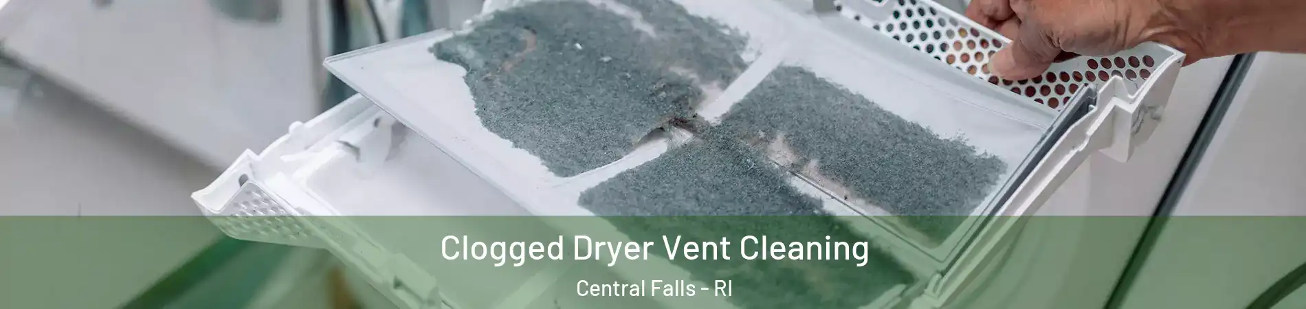  Clogged Dryer Vent Cleaning Central Falls - RI