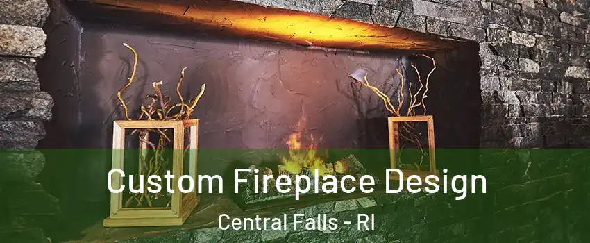  Custom Fireplace Design Central Falls - RI