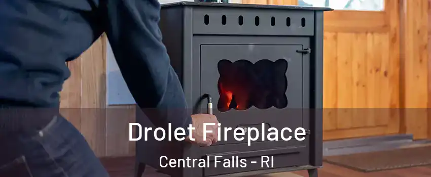  Drolet Fireplace Central Falls - RI