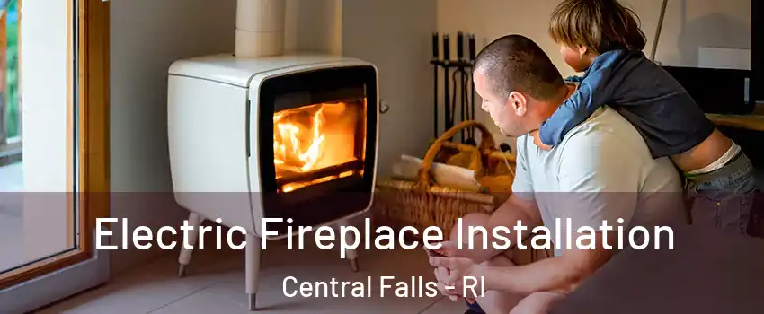  Electric Fireplace Installation Central Falls - RI