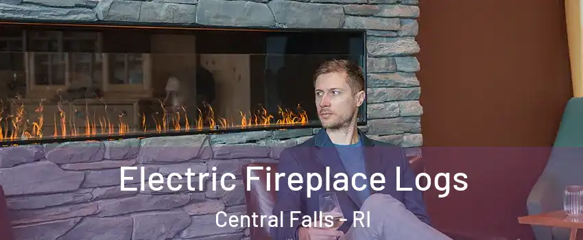  Electric Fireplace Logs Central Falls - RI