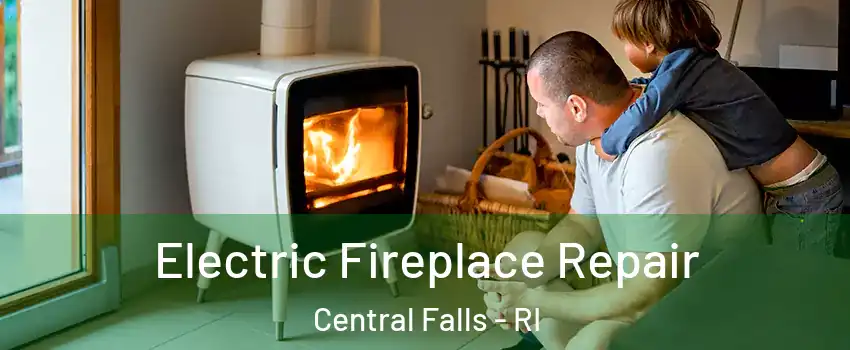  Electric Fireplace Repair Central Falls - RI