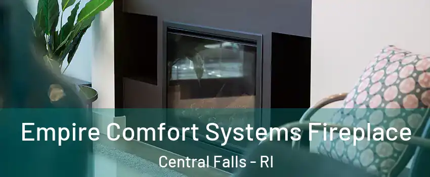  Empire Comfort Systems Fireplace Central Falls - RI