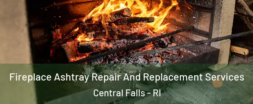  Fireplace Ashtray Repair And Replacement Services Central Falls - RI