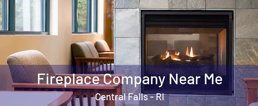  Fireplace Company Near Me Central Falls - RI