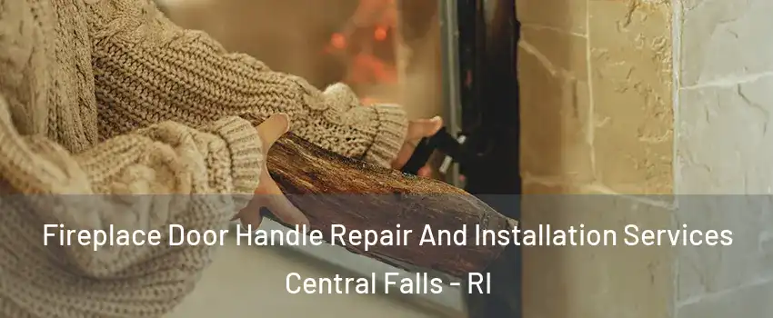  Fireplace Door Handle Repair And Installation Services Central Falls - RI