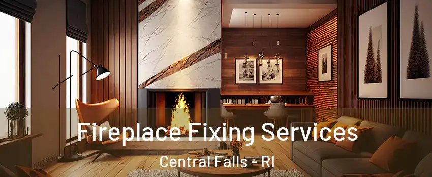  Fireplace Fixing Services Central Falls - RI