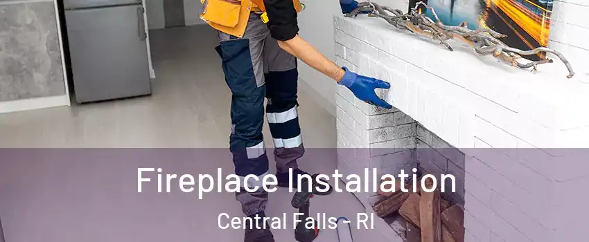  Fireplace Installation Central Falls - RI
