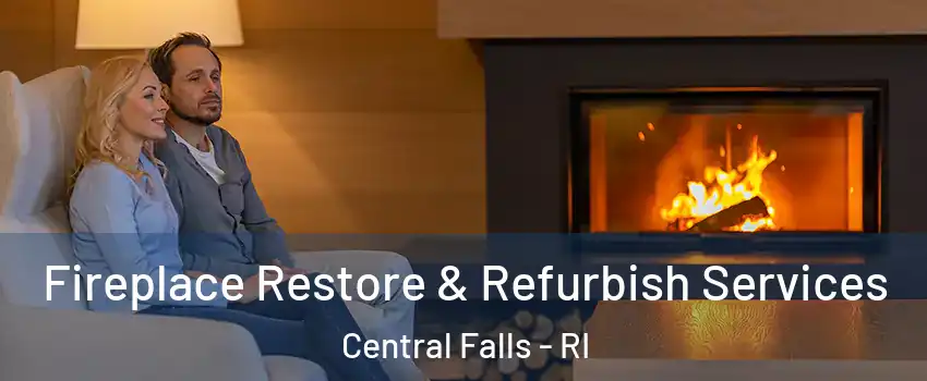  Fireplace Restore & Refurbish Services Central Falls - RI