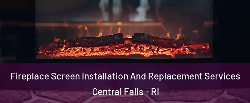  Fireplace Screen Installation And Replacement Services Central Falls - RI
