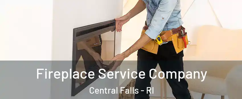  Fireplace Service Company Central Falls - RI