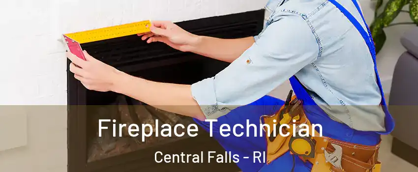  Fireplace Technician Central Falls - RI