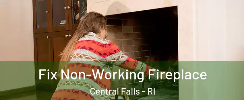  Fix Non-Working Fireplace Central Falls - RI