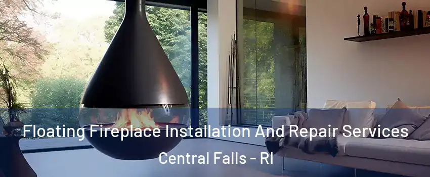 Floating Fireplace Installation And Repair Services Central Falls - RI