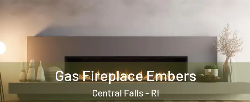  Gas Fireplace Embers Central Falls - RI