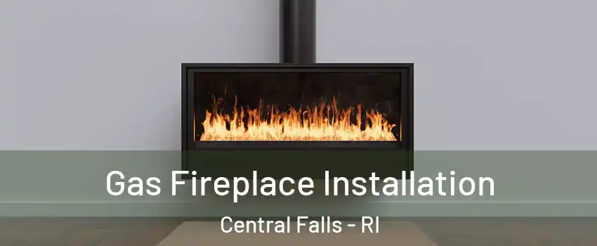  Gas Fireplace Installation Central Falls - RI