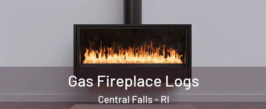  Gas Fireplace Logs Central Falls - RI