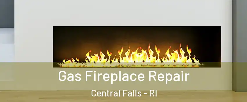  Gas Fireplace Repair Central Falls - RI