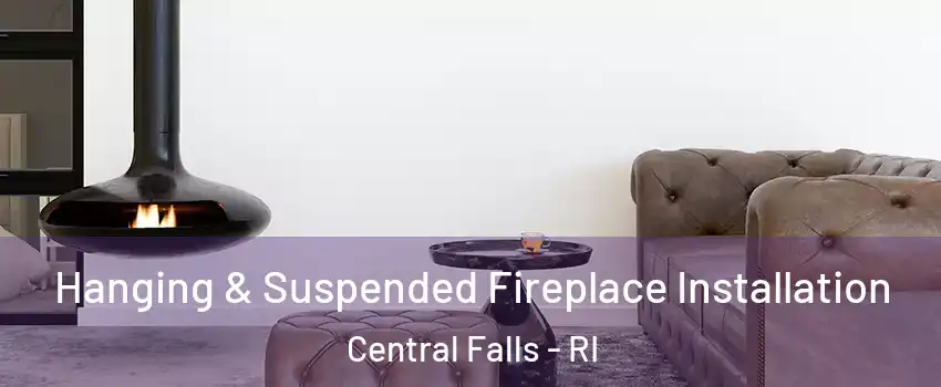  Hanging & Suspended Fireplace Installation Central Falls - RI