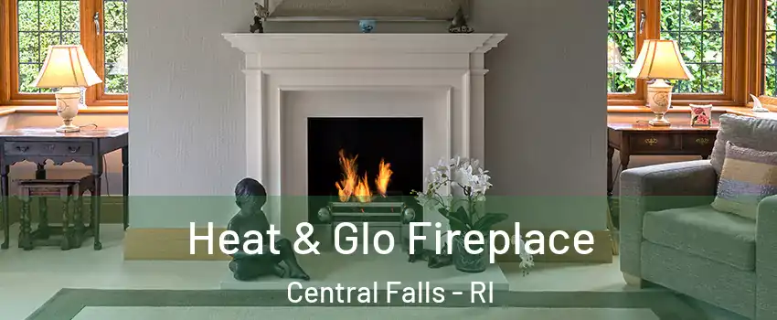  Heat & Glo Fireplace Central Falls - RI