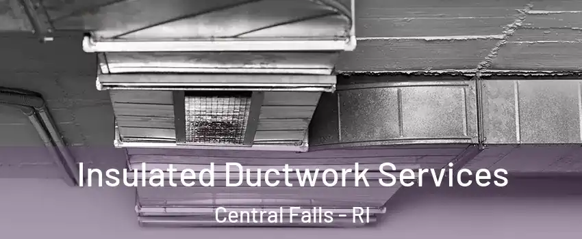  Insulated Ductwork Services Central Falls - RI