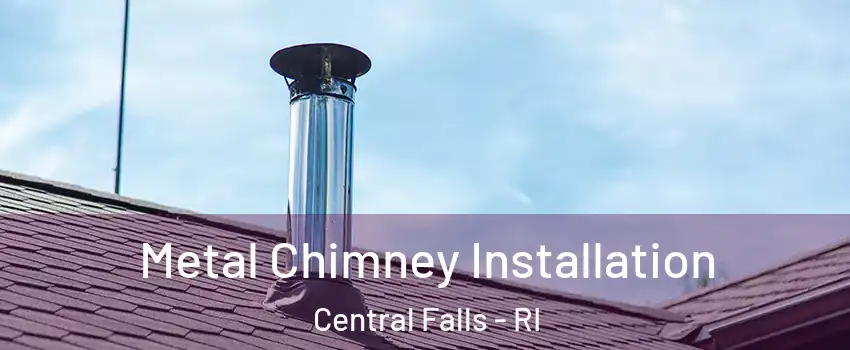  Metal Chimney Installation Central Falls - RI