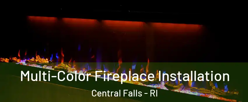  Multi-Color Fireplace Installation Central Falls - RI
