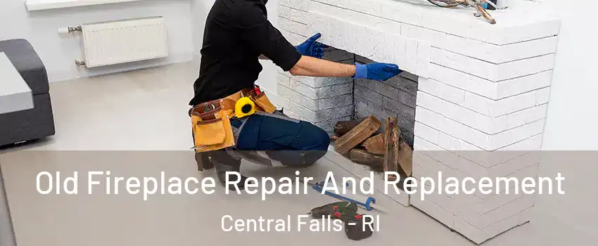  Old Fireplace Repair And Replacement Central Falls - RI