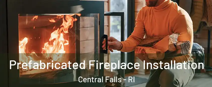  Prefabricated Fireplace Installation Central Falls - RI
