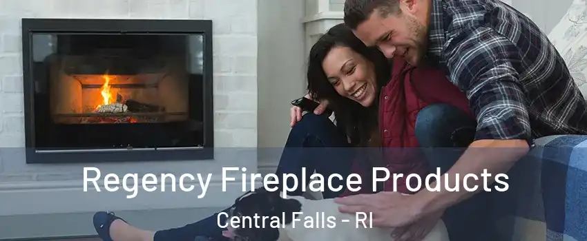  Regency Fireplace Products Central Falls - RI