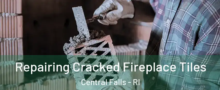  Repairing Cracked Fireplace Tiles Central Falls - RI
