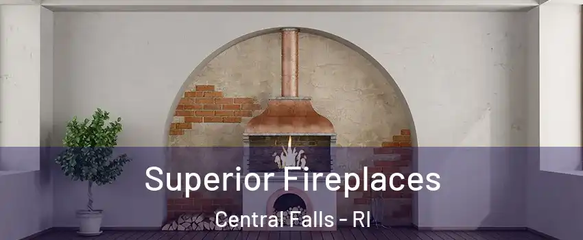  Superior Fireplaces Central Falls - RI