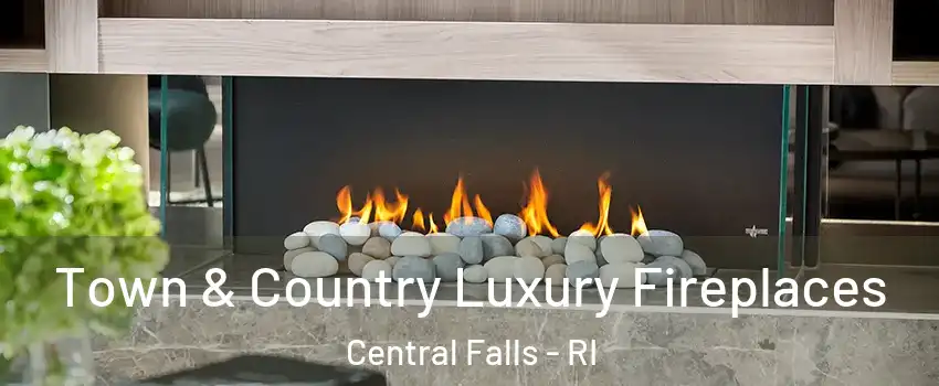  Town & Country Luxury Fireplaces Central Falls - RI