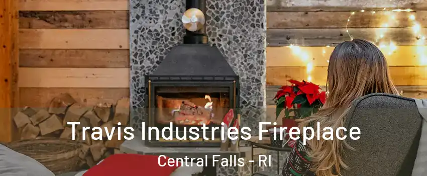  Travis Industries Fireplace Central Falls - RI