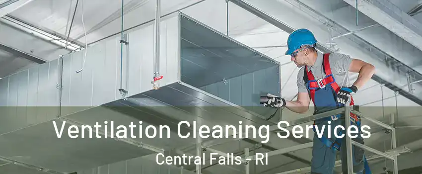  Ventilation Cleaning Services Central Falls - RI