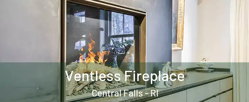  Ventless Fireplace Central Falls - RI