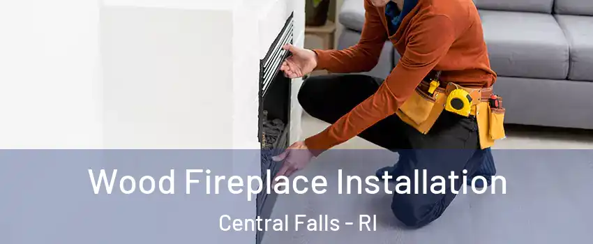  Wood Fireplace Installation Central Falls - RI