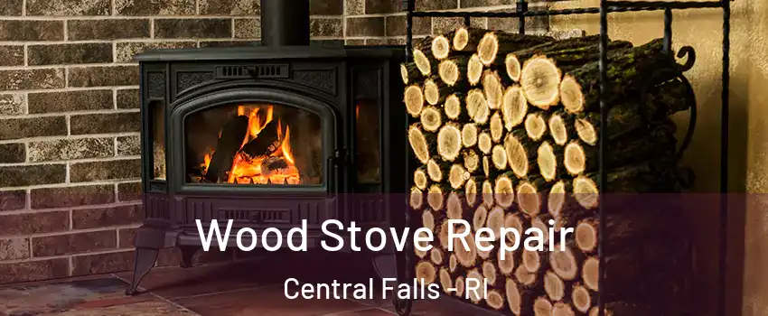  Wood Stove Repair Central Falls - RI